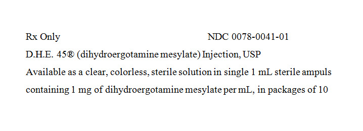 PRINCIPAL DISPLAY PANEL
Rx Only
NDC 0078-0041-01
D.H.E. 45® (dihydroergotamine mesylate) Injection, USP
Available as a clear, colorless, sterile solution in single 1 mL sterile ampuls containing 1 mg of dihydroergotamine mesylate per mL, in packages of 10 