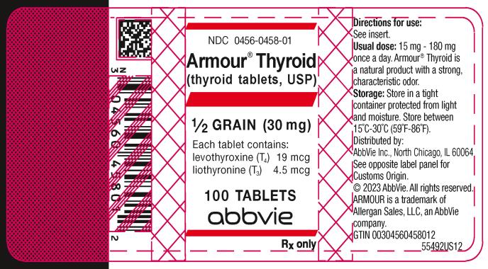 NDC 0456-0458-01 
Armour® Thyroid
(thyroid tablets, USP)
½ GRAIN (30 mg)
Each tablet contains: 
levothyroxine (T4) 19 mcg 
liothyronine (T3) 4.5 mcg 
100 TABLETS
abbvie
Rx only
