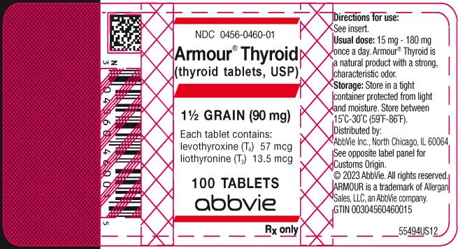 NDC 0456-0460-01 
Armour® Thyroid
(thyroid tablets, USP)
1½ GRAIN (90 mg)
Each tablet contains: 
levothyroxine (T4) 57 mcg 
liothyronine (T3) 13.5 mcg 
100 TABLETS
abbvie
Rx only
