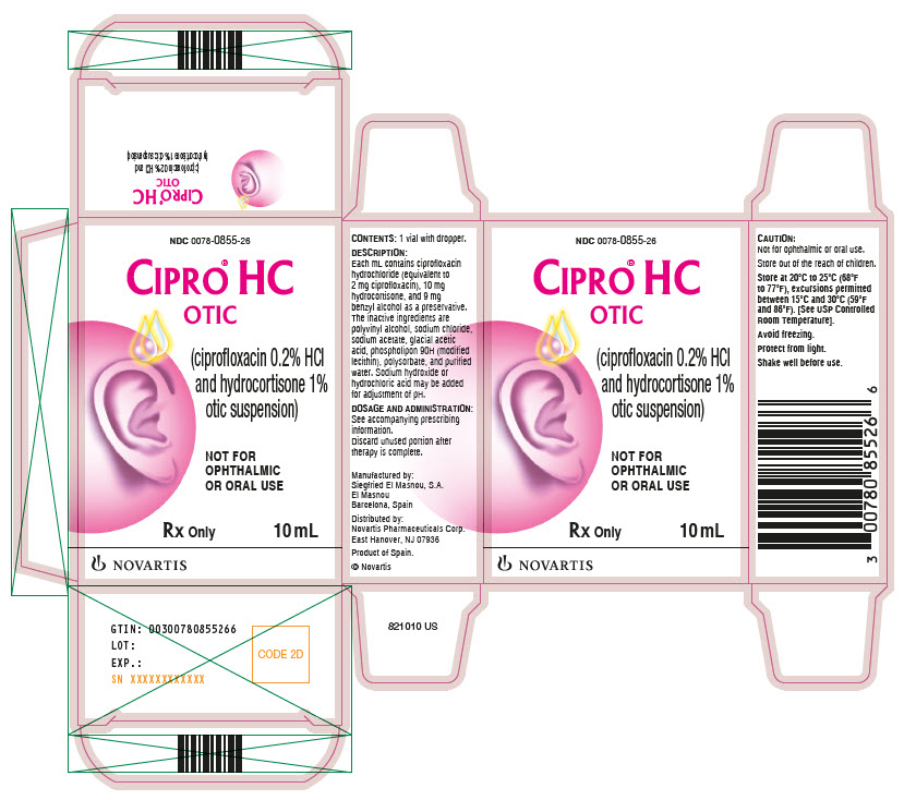 PRINCIPAL DISPLAY PANEL
									NDC 0078-0855-26
									CIPRO® HC OTIC
									(ciprofloxacin 0.2% HCI and hydrocortisone 1% otic suspension)
									NOT FOR OPHTHALMIC OR ORAL USE
									Rx Only
									10 mL
									NOVARTIS
							