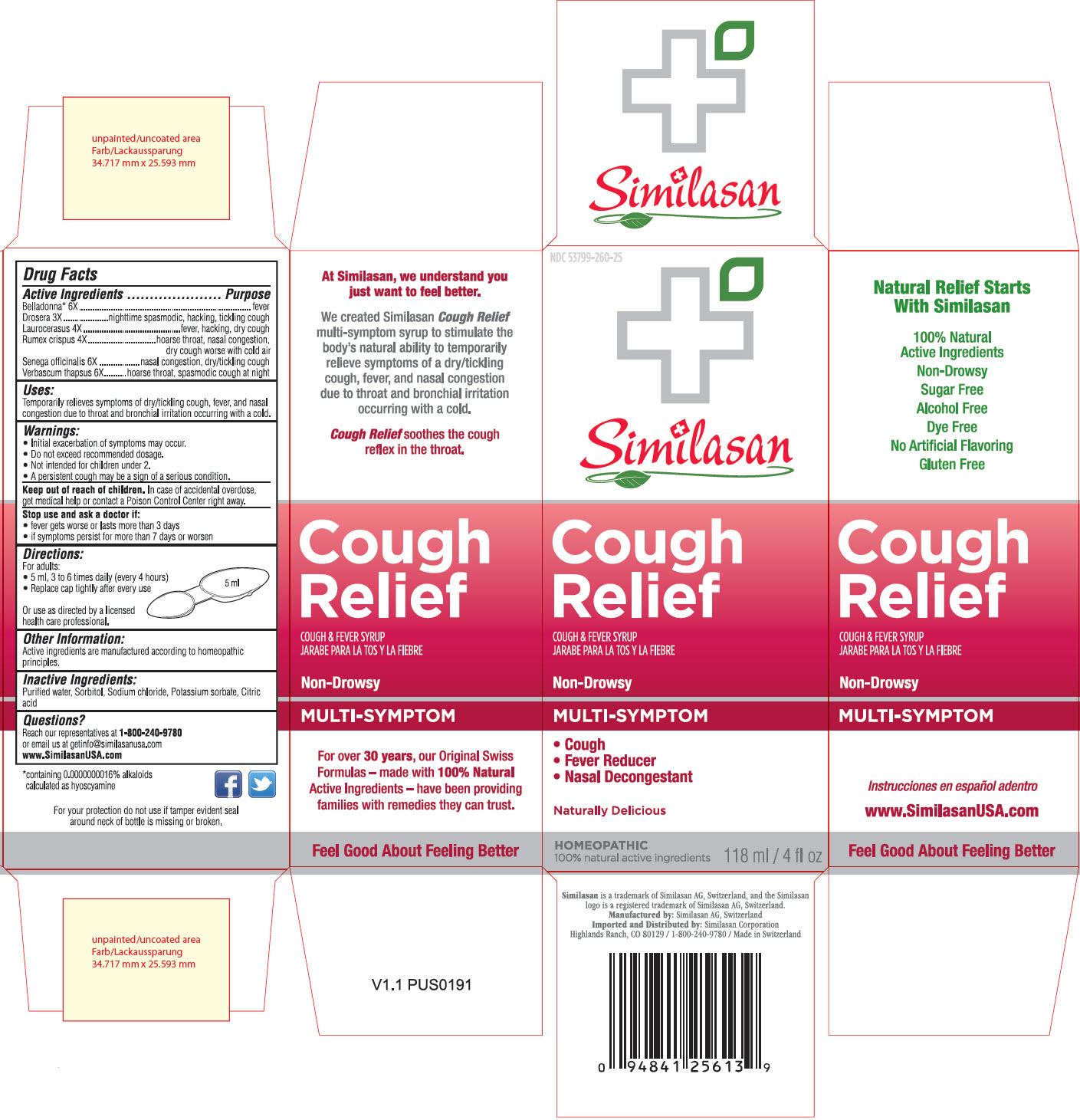 NDC 53799-260-25 Similasan Cough Relief COUGH & FEVER SYRUP JARABE PARA LA TOS Y LA FIEBRE Non-Drowsy MULTI-SYMPTOM •Cough •Fever Reducer •Nasal Decongestant Naturally Delicious HOMEOPATHIC 100% natural active ingredients 118 ml / 4 fl oz
