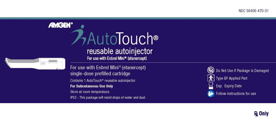 PRINCIPAL DISPLAY PANEL NDC 58406-470-01 AMGEN® AutoTouch® reusable autoinjector For use with Enbrel Mini® (etanercept) For use with Enbrel Mini® (etanercept) single-dose prefilled cartridge Contains 1 AutoTouch® reusable autoinjector For Subcutaneous Use Only Store at room temperature. IP52 – This package will resisit drops of water and dust. Do Not Use if Package is Damaged Type BF Applied Part Exp: Expiry Date Follow instructions for use Rx Only