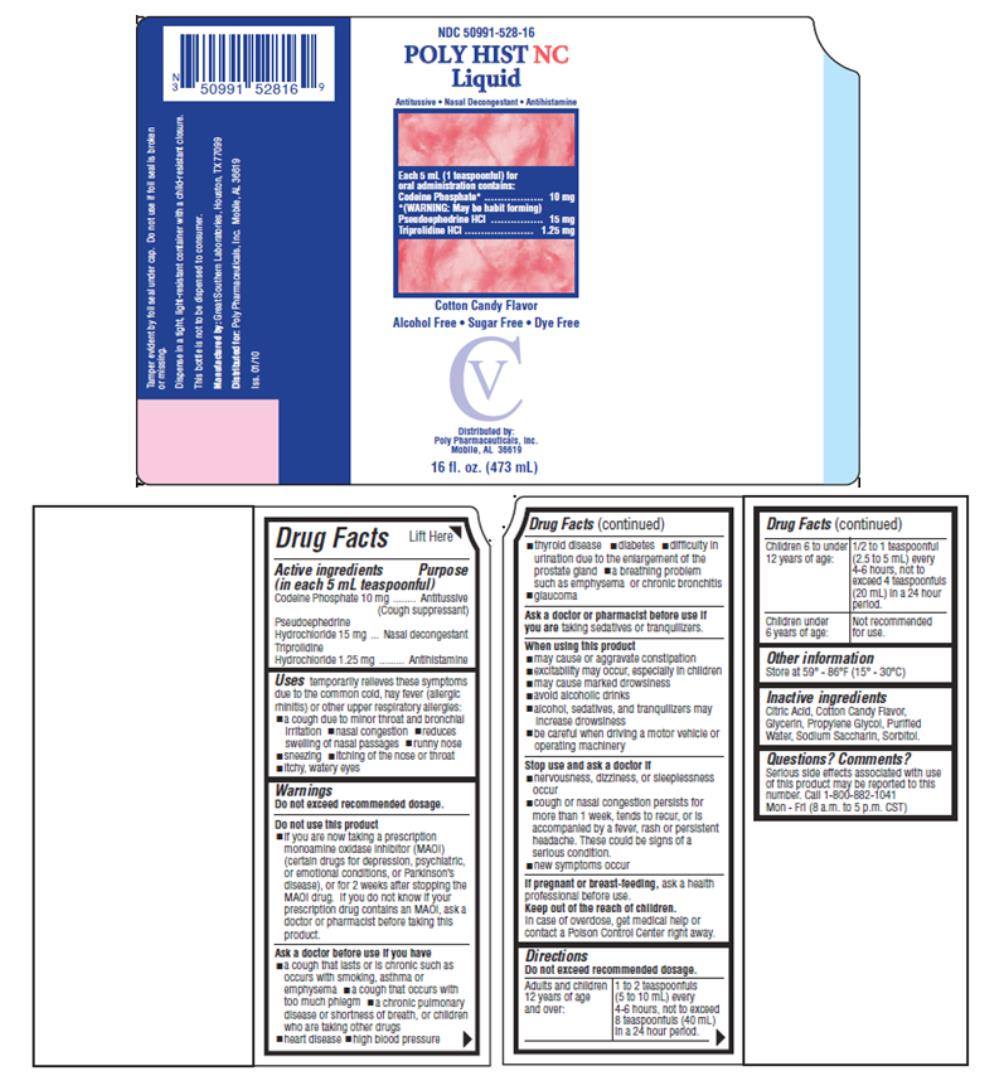 NDC 50991-528-16 
POLY HIST NC 
LIQUID 
Antitussive • Nasal Decongestant • Antihistamine 

Each 5mL(1 teaspoonful) for oral administration contains: 
Codeine Phosphate* .................. 10 mg
*(