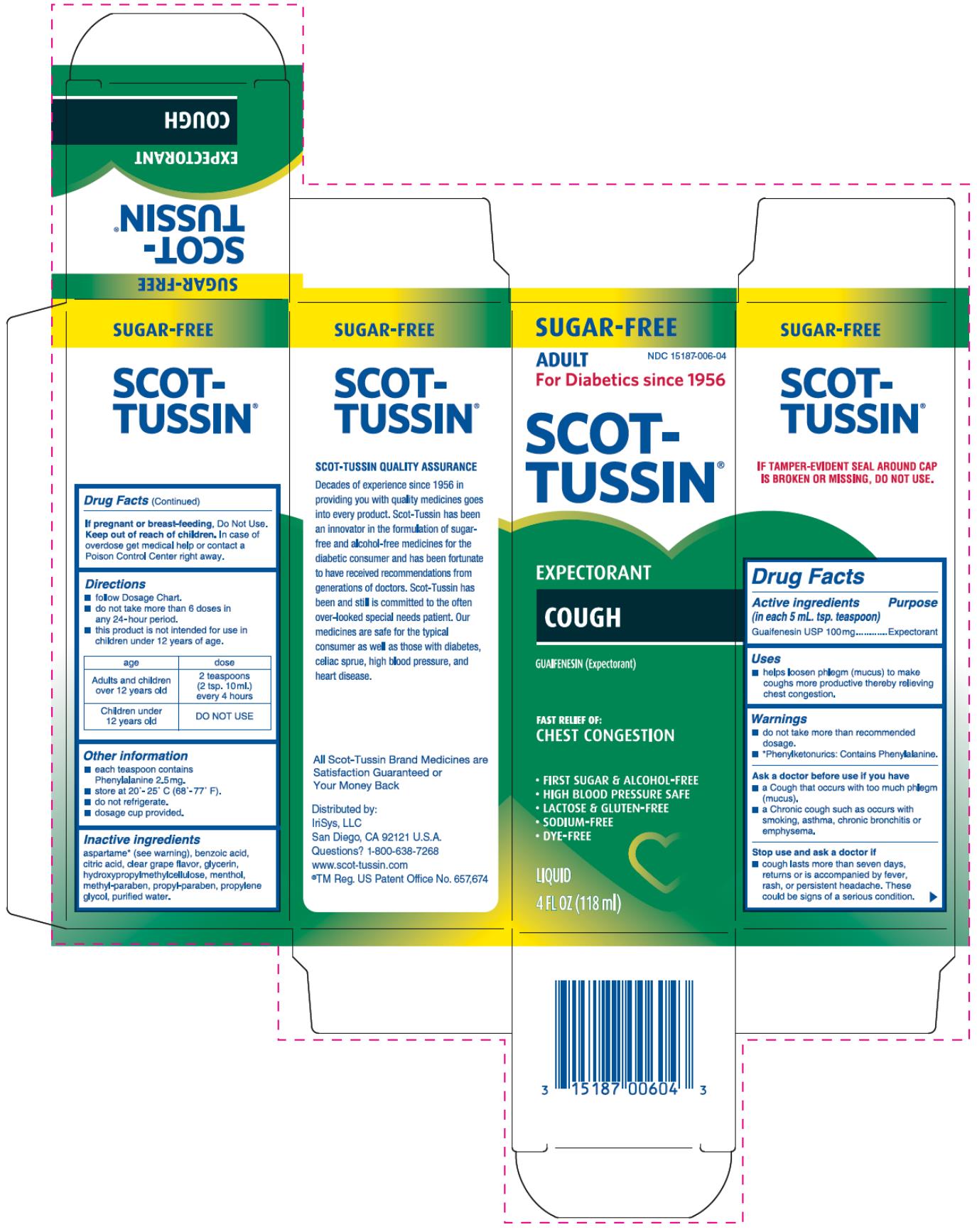 PRINCIPAL DISPLAY PANEL 
SUGAR-FREE
ADULT	NDC 15187-006-04
For Diabetics since 1956
SCOT-TUSSIN®
EXPECTORANT
COUGH
GUAIFENESIN (Expectorant)
FAST RELIEF OF:
CHEST CONGESTION
•	FIRST SUGAR & ALCOHOL