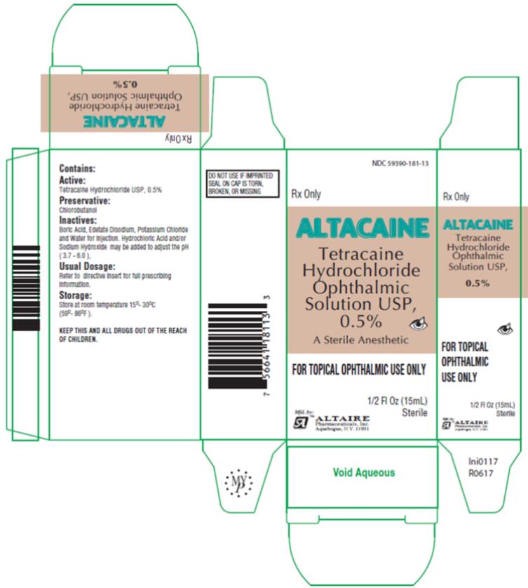 PRINCIPAL DISPLAY PANEL
NDC 59390-181-13
ALTACAINE
Tetracaine Hydrochloride
Ophthalmic Solution
USP, 0.5% STERILE
Rx Only
15 mL
