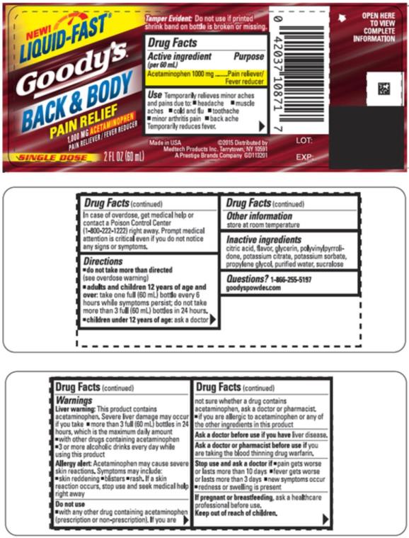 PRINCIPAL DISPLAY PANEL
Goody’s
Back & Body
Pain Relief
1,000 MG Acetaminophen
Pain Reliever/ Fever Reducer
2 FL OZ (60 mL)

