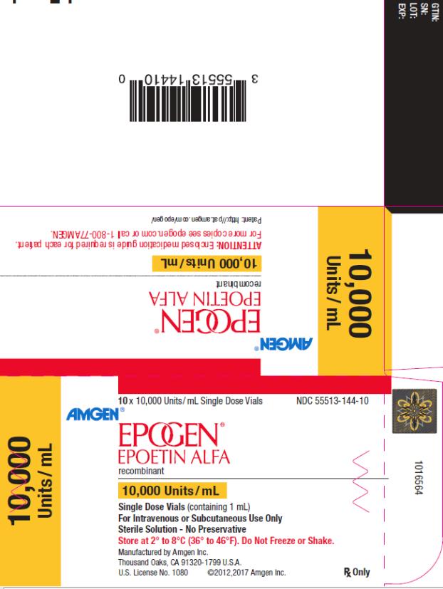 PRINCIPAL DISPLAY PANEL NDC 55513-144-10 10 x 10,000 Units/mL Single Dose Vials AMGEN® EPOGEN® EPOETIN ALFA recombinant 10,000 Units/mL 10,000 Units/mL Single Dose Vials (containing 1 mL) For Intravenous or Subcutaneous Use Only Sterile Solution – No Preservative Store at 2˚ to 8˚C (36˚ to 46˚F).  Do Not Freeze or Shake. Manufactured by Amgen Inc. Thousand Oaks, CA 91320-1799 U.S.A. U.S. License No. 1080 ©2012,2017 Amgen Inc. Rx Only