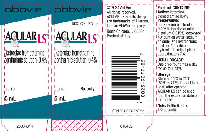 ALLERGAN™ 

NDC 0023-9277-05 

ACULAR LS™ 

(ketorolac tromethamine
ophthalmic solution) 0.4% 

sterile Rx only 

5 mL

