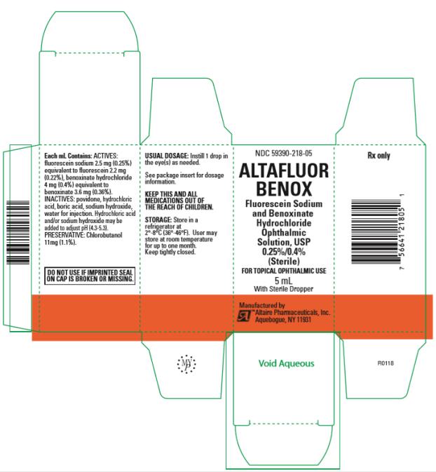 NDC 59390-218-05
ALTAFLUOR
BENOX
Fluorescein Sodium and 
Benoxinate Hydrochloride 
Ophthalmic Solution, USP 
0.25%/0.4%
(Sterile)
5 mL
Rx Only
