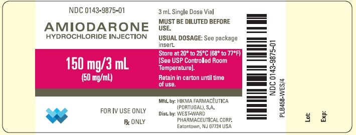 NDC 0143-9875-01 AMIODARONE HYDROCHLORIDE INJECTION 150 mg/3 mL (50 mg/mL) FOR IV USE ONLY Rx ONLY 3 mL Single Dose Vial MUST BE DILUTED BEFORE USE. USUAL DOSAGE: See package insert. Store at 20º to 