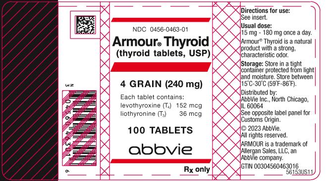 NDC 0456-0463-01 
Armour ® Thyroid
(thyroid tablets, USP)
4 GRAIN (240 mg)
Each tablet contains: 
levothyroxine (T4) 152 mcg 
liothyronine (T3) 36 mcg 
100 TABLETS
Allergan
