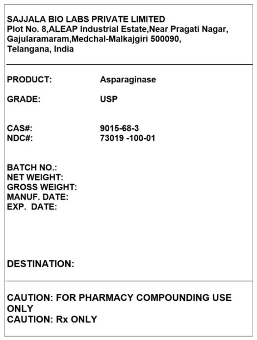 PRINCIPAL DISPLAY PANEL – BULK PRODUCT

SAJJALA BIO LABS PRIVATE LIMITED
Plot No. 8,ALEAP Industrial Estate,Near Pragati Nagar,
Gajularamaram,Medchal-Malkajgiri 500090, Telangana, India

PRODUCT:   Asparaginase
GRADE:	USP
CAS#:	9015-68-3
NDC#:	73019 -100-01

CAUTION: FOR PHARMACY COMPOUNDING USE ONLY 
CAUTION: Rx ONLY
