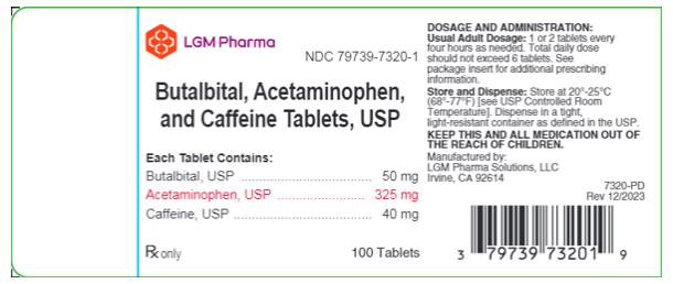PRINCIPAL DISPLAY PANEL
LGM Pharma 
NDC 79739-7320-1

Butalbital, Acetaminophen, and Caffeine Tablets, USP

Each Tablet Contains:
Butalbital, USP ……………………………… 50 mg 
Acetaminophen, USP ………………………... 325 mg 
Caffeine, USP ………………………………... 40 mg 

Rx only 				100 Tablets

DOSAGE AND ADMINISTRATION:
Usual Adult Dosage: 1 or 2 tablets every four hours as needed. Total daily dose should not exceed 6 tablets. See package insert for additional prescribing information. 

Store and Dispense: Store at 20°-25°C (68°-77°F)[see USP Controlled Room Temperature]. Dispense in a tight, light-resistant container as defined in the USP. 
KEEP THIS AND ALL MEDICATION OUT OF THE REACH OF CHILDREN. 
Manufactured by:
LGM Pharma Solutions, LLC 
Irvine, CA 92614

7320-PD
Rev 12/2023

