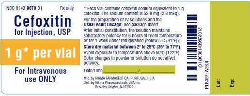 NDC 0143-9878-01 CEFOXITIN FOR INJECTION, USP 1 g*/vial FOR IV USE ONLY Rx ONLY * Each vial contains cefoxitin sodium equivalent to 1 g cefoxitin. The sodium content is 53.8 mg (2.3 mEq). For the preparation of IV solutions and the USUAL ADULT DOSAGE: See package insert. After initial constitution, the solution maintains satisfactory potency for 6 hours at room temperature or for 1 week under refrigeration (below 5ºC (41ºF)). Store dry material between 2º to 25ºC (36º to 77ºF). Avoid exposure to temperatures above 50ºC (122ºF). Color changes in powder or solution do not affect potency. Date/Time _________________ / _________________