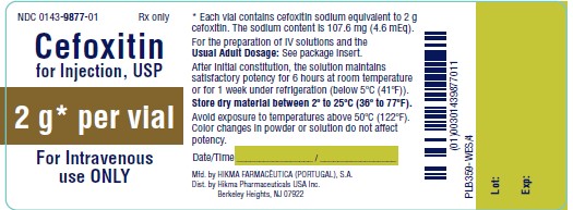 NDC 0143-9877-01 CEFOXITIN FOR INJECTION, USP 2 g*/vial FOR IV USE ONLY Rx ONLY * Each vial contains cefoxitin sodium equivalent to 2 g cefoxitin. The sodium content is 107.6 mg (4.6 mEq). For the preparation of IV solutions and the USUAL ADULT DOSAGE: See package insert. After initial constitution, the solution maintains satisfactory potency for 6 hours at room temperature or for 1 week under refrigeration (below 5ºC (41ºF)). Store dry material between 2º to 25ºC (36º to 77ºF). Avoid exposure to temperatures above 50ºC (122ºF). Color changes in powder or solution do not affect potency. Date/Time _________________ / _________________