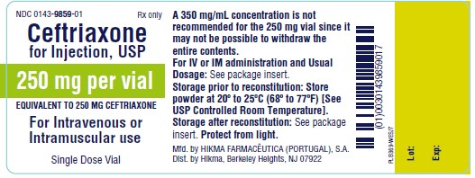 NDC 0143-9859-01 Rx only CEFTRIAXONE FOR INJECTION, USP 250 mg/Vial EQUIVALENT TO 250 MG CEFTRIAXONE FOR IV OR IM USE Single Dose Vial PROTECT FROM LIGHT A 350 mg/mL concentration is not recom- mended for the 250 mg vial since it may not be possible to withdraw the entire contents. For IV or IM administration and USUAL DOSAGE: See package insert. Storage Prior to Reconstitution: Store powder at 20º to 25ºC (68º to 77ºF) [See USP Controlled Room Temperature]. Storage After Reconstitution: See package insert.