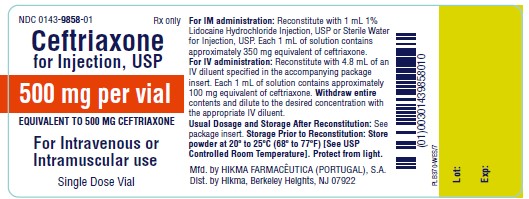 NDC 0143-9857-01 Rx only CEFTRIAXONE FOR INJECTION, USP 1 gram/Vial EQUIVALENT TO 1 GRAM CEFTRIAXONE FOR IV OR IM USE Single Dose Vial PROTECT FROM LIGHT For IM administration: Reconstitute with 2.1 mL 1% Lidocaine Hydrochloride Injection, USP or Sterile Water for Injection, USP. Each 1 mL of solution con- tains approximately 350 mg equivalent of ceftriaxone. For IV administration: Reconstitute with 9.6 mL of an IV diluent specified in the accompanying package insert. Each 1 mL of solution contains approximately 100 mg equivalent of ceftriaxone. Withdraw entire contents and dilute to the desired concentration with the appropriate IV diluent. USUAL DOSAGE and Storage After Reconstitution: See package insert. Storage Prior to Reconstitution: Store powder at 20º to 25ºC (68º to 77ºF) [See USP Controlled Room Temperature].