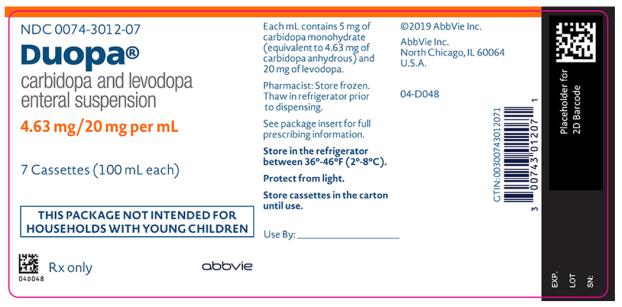 NDC 0074-3012-07 
Duopa®
carbidopa and levodopa
enteral suspension 
4.63 mg / 20 mg per mL
7 Cassettes (100 mL each) 
THIS PACKAGE NOT INTENDED FOR
HOUSEHOLDS WITH YOUNG CHILDREN
Each mL contains 5 mg of carbidopa monohydrate 
(equivalent to 4.63 mg of carbidopa anhydrous) and 20 mg of levodopa. 
Pharmacist: Store frozen.
Thaw in refrigerator prior to dispensing. 
See package insert for full prescribing information. 
Store in the refrigerator between 36°-46°F (2°-8°C).
Protect from light.
Store cassettes in the carton until use.
Rx only 
abbvie 
