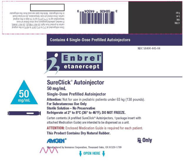 PRINCIPAL DISPLAY PANEL Contains 4 Single-Dose Prefilled Autoinjectors NDC 58406-445-04 Enbrel® etanercept SureClick® Autoinjector 50 mg/mL Single-Dose Prefilled Autoinjector 50 mg/mL Attention: Not for use in pediatric patients under 63 kg (138 pounds). For Subcutaneous Use Only Sterile Solution – No Preservative Refrigerate at 2° to 8°C (36° to 46°F). DO NOT FREEZE. Carton Contents (4 prefilled SureClick® Autoinjectors, 1 package insert with attached Medication Guide) are intended to be dispensed as a unit. ATTENTION: Enclosed Medication Guide is required for each patient. This Product Contains Dry Natural Rubber. AMGEN® Rx Only Manufactured by Immunex Corporation, Thousand Oaks, CA 91320-1799