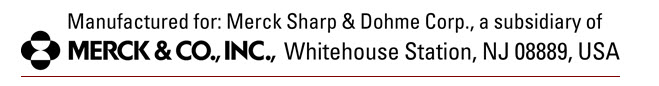 Manufactured for: Merck Sharp & Dohme Corp., a subsidiary of Merck & Co., Inc., Whitehouse Station, NJ 08889, USA
