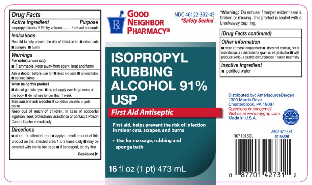 Principal Display Panel
NDC 46122-332-43
ISOPROPYL
RUBBING
ALCOHOL 91%
USP
First Aid Antiseptic
16 fl oz (1 pt) 473 mL