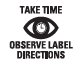 Take Time - Observe Label Directions