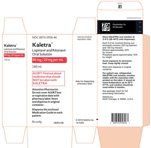 NDC 0074-3956-46 
Kaletra® 
Lopinavir and Ritonavir Oral Solution 
80 mg /20 mg per mL 
160 mL 
ALERT: Find out about medicines that should NOT be taken with KALETRA 
Attention Pharmacist: Do not cover ALERT box or expiration date with pharmacy label. Store and dispense in original container.
Dispense the enclosed Medication Guide to each patient.
Rx only abbvie 
