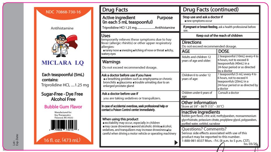 PRINCIPAL DISPLAY PANEL
NDC 70868-730-16 Miclara LQ
Antihistamine 

Each 5 mL (1 teaspoonful) contains: Triprolidine HCl 1.25 mg………Antihistamine

Bubble Gum Flavor

Dye Free - Sugar Free - Alcoh