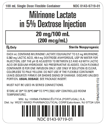 100 mL Single Dose Flexible Container NDC 0143-9719-01 Milrinone Lactate in 5% Dextrose Injection 20 mg/100 mL (200 mcg/mL) Rx Only Sterile Nonpyrogenic EACH mL CONTAINS MILRINONE LACTATE EQUIVALENT TO 0.2 mg MILRINONE, 0.282 mg LACTIC ACID, 49.4 mg DEXTROSE ANHYDROUS, USP IN WATER FOR INJECTION, USP. THE pH IS ADJUSTED TO BETWEEN 3.2 AND 4.0 WITH LACTIC ACID OR SODIUM HYDROXIDE. NO PRESERVATIVE IS ADDED. EACH FLEXIBLE CONTAINER IS FOR ONE INFUSION ONLY. USE ONLY IF SOLUTION IS CLEAR, COLORLESS TO PALE YELLOW. DO NOT USE IF THE FLEXIBLE CONTAINER LEAKS (SQUEEZE FIRMLY) OR SHOWS SIGNS OF DAMAGE. DISCARD UNUSED PORTION. USUAL DOSAGE: SEE PACKAGE INSERT. MUST NOT BE USED IN SERIES CONNECTIONS. STORE AT 20º TO 25ºC (68º TO 77ºF) [ SEE USP CONTROLLED ROOM TEMPERATURE].