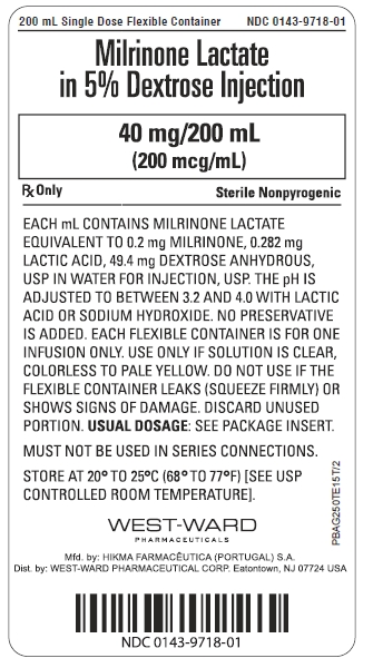 200 mL Single Dose Flexible Container NDC 0143-9718-01 Milrinone Lactate in 5% Dextrose Injection 40 mg/200 mL (200 mcg/mL) Rx Only Sterile Nonpyrogenic EACH mL CONTAINS MILRINONE LACTATE EQUIVALENT TO 0.2 mg MILRINONE, 0.282 mg LACTIC ACID, 49.4 mg DEXTROSE ANHYDROUS, USP IN WATER FOR INJECTION, USP. THE pH IS ADJUSTED TO BETWEEN 3.2 AND 4.0 WITH LACTIC ACID OR SODIUM HYDROXIDE. NO PRESERVATIVE IS ADDED. EACH FLEXIBLE CONTAINER IS FOR ONE INFUSION ONLY. USE ONLY IF SOLUTION IS CLEAR, COLORLESS TO PALE YELLOW. DO NOT USE IF THE FLEXIBLE CONTAINER LEAKS (SQUEEZE FIRMLY) OR SHOWS SIGNS OF DAMAGE. DISCARD UNUSED PORTION. USUAL DOSAGE: SEE PACKAGE INSERT. MUST NOT BE USED IN SERIES CONNECTIONS. STORE AT 20º TO 25ºC (68º TO 77ºF) [ SEE USP CONTROLLED ROOM TEMPERATURE].