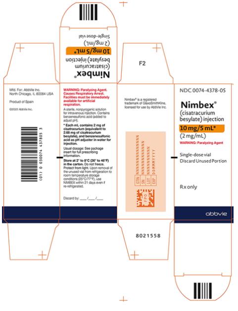 NDC 0074-4378-05 
Nimbex®
(cisatracurium
 besylate) injection 
10 mg/5 mL*
(2 mg/mL) 
WARNING: Paralyzing Agent
Single-dose vial 
Discard Unused Portion 
Rx only 
abbvie 
