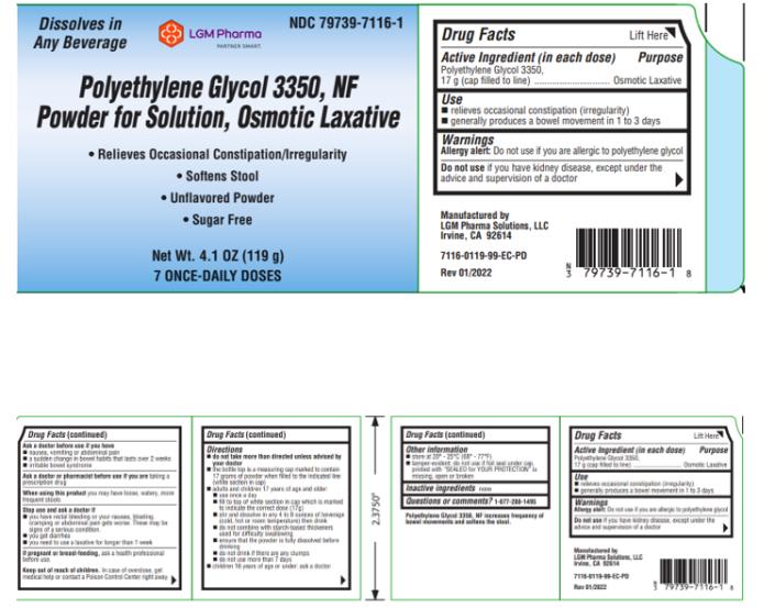 LGM PHARMA SOLUTIONS, LLC 
PRODUCT: Polyethylene Glycol 3350, NF Powder for Solution, Osmotic Laxative 
o Relives Occasional Constipation/irregularity
o Softens Stool
o Unflavored Powder
o Sugar Free

Net Wt. 4.1 OZ (119g)
7 ONCE-DAILY DOSES

NDC: 79739-7116-1
