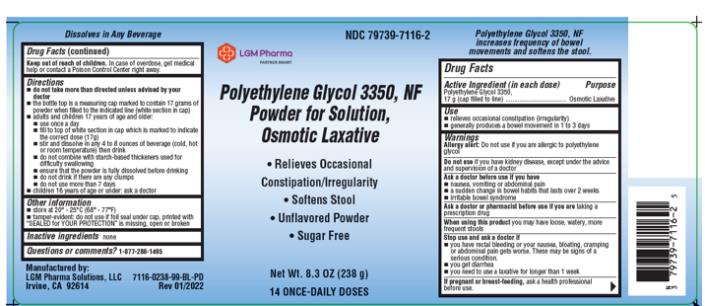 LGM PHARMA SOLUTIONS, LLC 
PRODUCT: Polyethylene Glycol 3350, NF Powder for Solution, Osmotic Laxative 
o Relives Occasional Constipation/irregularity
o Softens Stool
o Unflavored Powder
o Sugar Free

NDC: 79739-7116-2
Net Wt. 8.3 OZ (238g)
14 ONCE-DAILY DOSES
