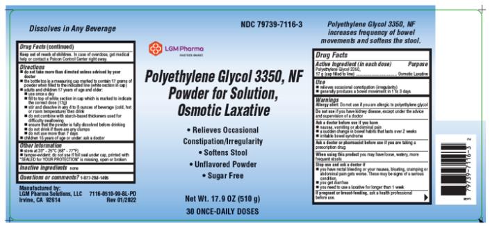 LGM PHARMA SOLUTIONS, LLC 
PRODUCT: Polyethylene Glycol 3350, NF Powder for Solution, Osmotic Laxative 
o Relives Occasional Constipation/irregularity
o Softens Stool
o Unflavored Powder
o Sugar Free

NDC: 79739-7116-3
Net Wt. 17.9 OZ (510g)
30 ONCE-DAILY DOSES
