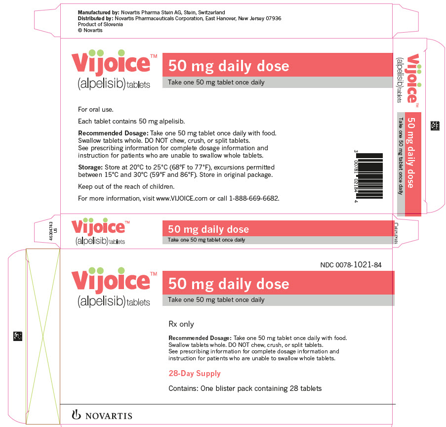 PRINCIPAL DISPLAY PANEL
								Vijoice™
								(alpelisib) tablets
								NDC 0078-1021-84
								50 mg daily dose
								Take one 50 mg tablet once daily
								Rx only
								Recommended Dosage: Take one 50 mg tablet once daily with food. Swallow tablets whole. DO NOT chew, crush, or split tablets. See prescribing information for complete dosage information and instruction for patients who are unable to swallow whole tablets.
								28-Day Supply
								Contains: One blister pack containing 28 tablets
								NOVARTIS